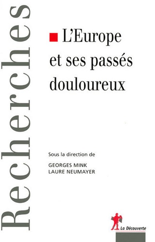 Georges Mink et Laure Neumayer - L'Europe et ses passés douloureux.