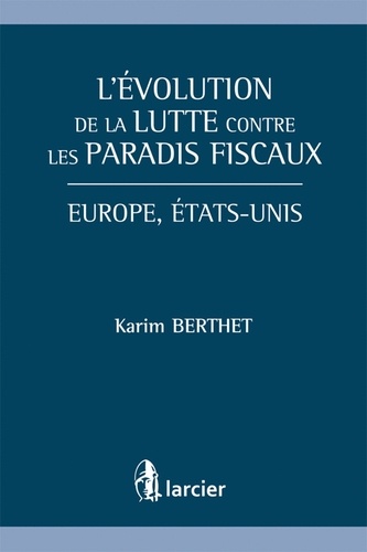Karim Berthet - L'évolution de la lutte contre les paradis fiscaux - Europe, Etats-Unis.