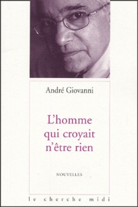 André Giovanni - L'homme qui croyait n'être rien.
