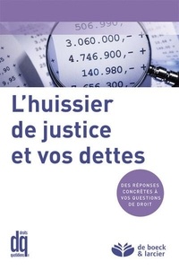 Quotidiens Droits et Olivier Beaujean - L'huissier de justice et vos dettes.