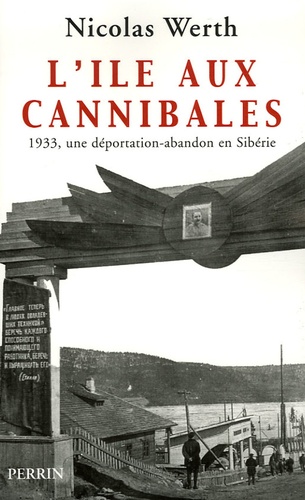 Nicolas Werth - L'île aux cannibales - 1933, une déportation-abandon en Sibérie.