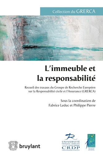 Fabrice Leduc et Philippe Pierre - L'immeuble et la responsabilité - Recueil des travaux du Groupe de Recherche Européen sur la Responsabilité civile et l'Assurance (GRERCA).