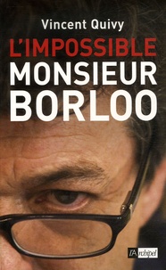 Vincent Quivy - L'impossible monsieur Borloo.