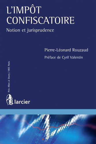 Pierre-Léonard Rouzaud - L'impôt confiscatoire - Notion et jurisprudence.