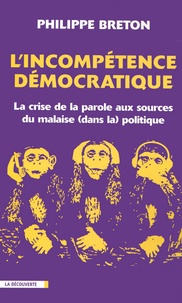 Philippe Breton - L'incompétence démocratique - La crise de la parole aux sources du malaise (dans la) politique.