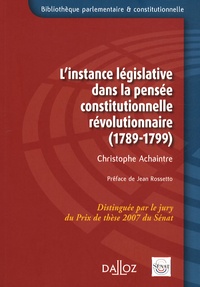Christophe Achaintre - L'instance législative dans la pensée constitutionnelle révolutionnaire - (1789-1799).