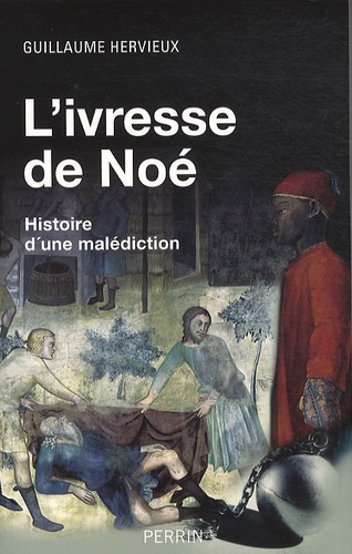 Guillaume Hervieux - L'ivresse de Noé - Histoire d'une malédiction.