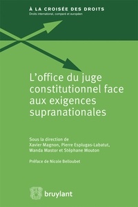 Xavier Magnon et Pierre Esplugas-Labatut - L'office du juge constitutionnel face aux exigences supranationales.