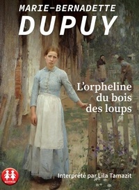 Marie-Bernadette Dupuy - L'orpheline du bois des loups. 1 CD audio MP3