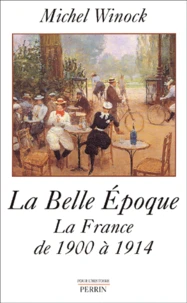 La Belle Epoque. La France de 1900 à 1914