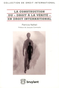 Patricia Naftali - La construction du "droit à la vérité" en droit international.