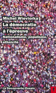 Michel Wieviorka - La démocratie à l'épreuve - Nationalisme, populisme, ethnicité.