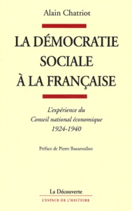 Alain Chatriot - La démocratie sociale à la française - L'expérience du Conseil national économique, 1924-1940.