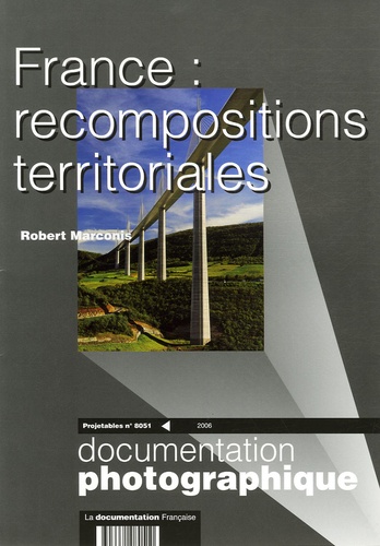 Robert Marconis - La Documentation photographique N° 8051/2006 : France : recompositions territoriales - Projetables.