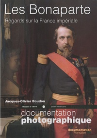 Jacques-Olivier Boudon - La Documentation photographique N° 8073, Janvier-Fév : Les Bonaparte - Regards sur la France impériale.