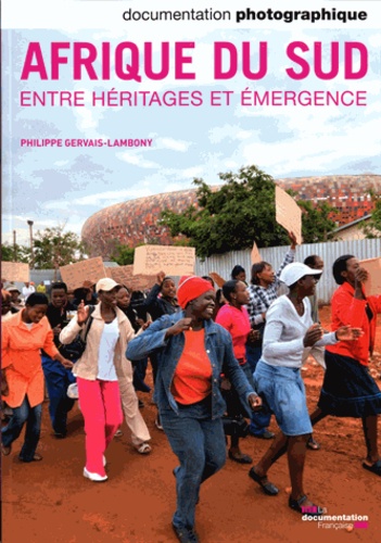 Philippe Gervais-Lambony - La Documentation photographique N° 8088, Juillet-aoû : Afrique du Sud, entre héritages et émergence.