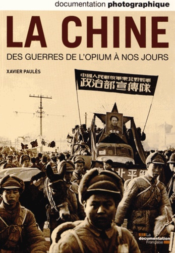 Xavier Paulès - La Documentation photographique N° 8093, mai-juin 20 : La Chine des guerres de l'opium à nos jours.