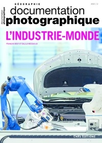 François Bost et Dalila Messaoudi - La Documentation photographique N° 8140, 2021/2 : L'industrie-monde.
