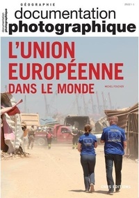 Michel Foucher - La Documentation photographique N° 8145, 2022-1 : L'Union Européenne dans le monde.