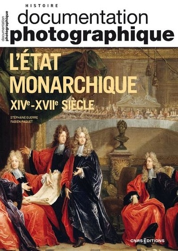 Fabien Paquet et Stéphane Guerre - La Documentation photographique N° 8158/2024-2 : L'Etat monarchique XIVe-XVIIe siècle.
