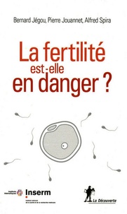 Bernard Jégou et Pierre Jouannet - La fertilité est-elle en danger ?.