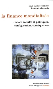 François Chesnais et Suzanne de Brunhoff - La finance mondialisée - Racines sociales et politiques, configuration, conséquences.