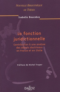 Isabelle Boucobza - La fonction juridictionnelle - Contribution à une analyse des débats doctrinaux en France et en Italie.