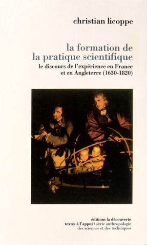 La formation de la pratique scientifique. Le discours de l'expérience en France et en Angleterre (1630-1820)