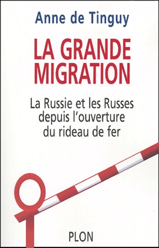 Anne de Tinguy - La grande migration - La Russie, les Russes et l'ouverture du Rideau de Fer.