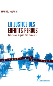 Manuel Palacio - La justice des enfants perdus - Intervenir auprès des mineurs.