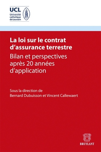 Bernard Dubuisson et Vincent Callewaert - La loi sur le contrat d'assurance terrestre - Bilan et perspectives après 20 années d'application.