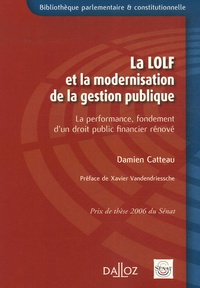 Damien Catteau - La LOLF et la modernisation de la gestion publique - La performance, fondement d'un droit public financier rénové.
