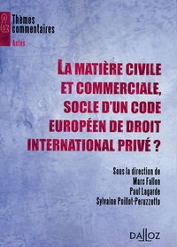 Marc Fallon et Paul Lagarde - La matière civile et commerciale, socle d'un code europeen de droit international privé ?.