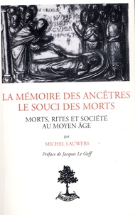 Michel Lauwers - La mémoire des ancêtres, le souci des morts - Morts, rites et société au Moyen Age (Diocèse de Liège, XIe-XIIIe siècles).
