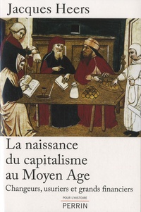 Jacques Heers - La naissance du capitalisme au Moyen Age - Changeurs, usuriers et grands financiers.