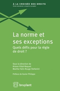 Ariane Vidal-Naquet et Marthe Fatin-Rouge Stéfanini - La norme et ses exceptions - Quels défis pour la règle de droit ?.