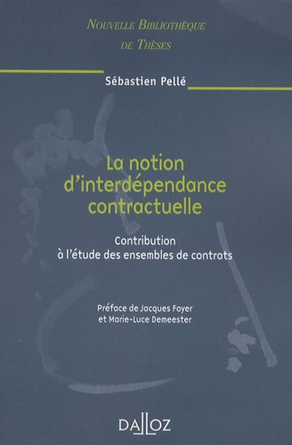 Sébastien Pellé - La notion d'interdépendance contractuelle - Contribution à l'étude des ensembles de contrats.