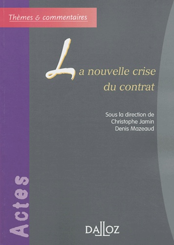 Christophe Jamin et Denis Mazeaud - La nouvelle crise du contrat - Actes du colloque du 14 mai 2001, organisé par le centre René-Demogue de l'Université de Lille II.