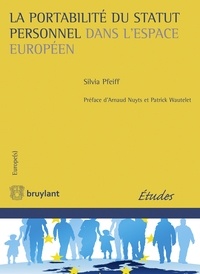 Silvia Pfeiff - La portabilité du statut personnel dans l'espace européen - De l'émergence d'un droit fondamental à l'élaboration d'une méthode européenne de la reconaissance.
