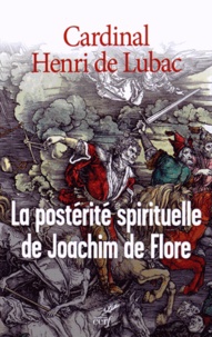 Henri de Lubac - La postérité spirituelle de Joachim de Flore - De Joachim à nos jours.