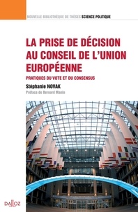 Stéphanie Novak - La prise de décision au Conseil de l'union européenne - Pratiques du vote et du consensus.