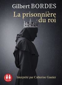 Gilbert Bordes - La prisonnière du roi. 1 CD audio MP3