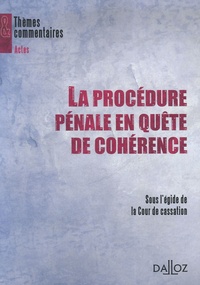 Robert Badinter et Guy Canivet - La procédure pénale en quête de cohérence - Sous l'égide de la Cour de cassation.