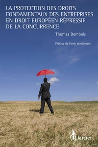 La protection des droits fondamentaux des entreprises en droit européen répressif de la concurrence