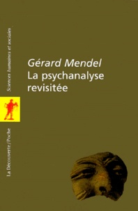 Gérard Mendel - La psychanalyse revisitée.