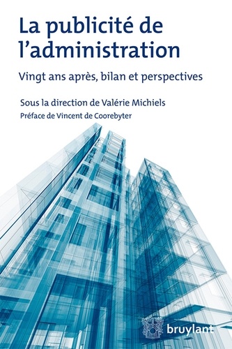Valérie Michiels - La publicité de l'administration - Vingt ans après, bilan et perspectives.