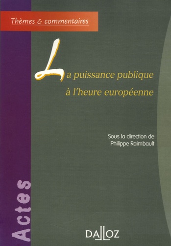 Philippe Raimbault - La puissance publique à l'heure européenne.