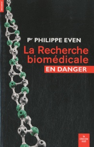 Philippe Even - La Recherche biomédicale en danger.