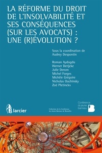 Audrey Despontin et Roman Aydogdu - La réforme du droit de l'insolvabilité et ses conséquences (sur les avocats) : un (r)évolution ?.