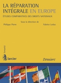 Fabrice Leduc et Philippe Pierre - La réparation intégrale en Europe - Etudes comparatives des droits nationaux.